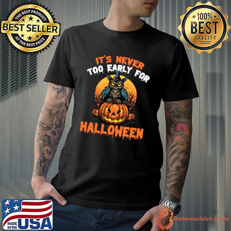 It's Never Too Early For Halloween Owl Pumpkin T-Shirt