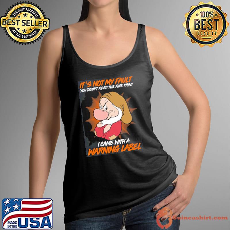 It's not my fault you didn't read the fine warning label grumpy shirt
