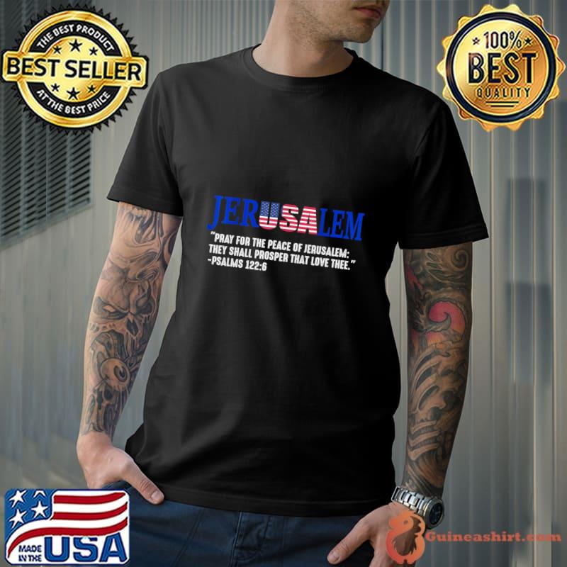 Jerusalem Pray For the Peace Of Jerusalem They Shall Prosper That Love Thee US Israel Flag T-Shirt