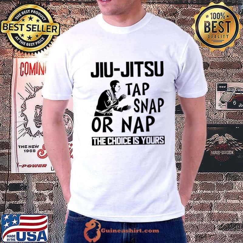 Jiu Jitsu Tap Snap or Nap the choice is yours T-Shirt