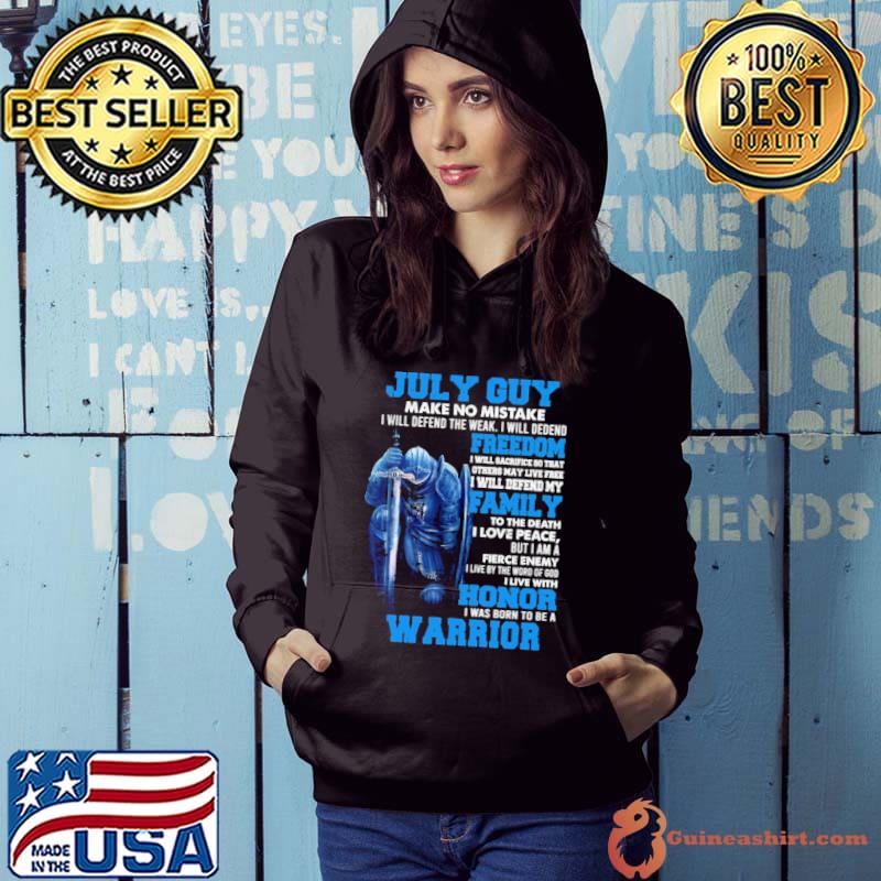 July Guy Make No Mistake Freedom Family Honor Warrior s Hoodie