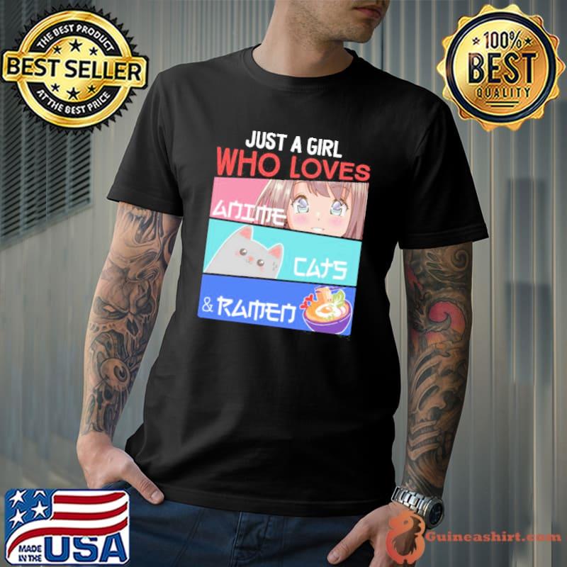 Just A Girl Who Loves Anime Cats & Ramen Lover Kawaii Otaku Shirt