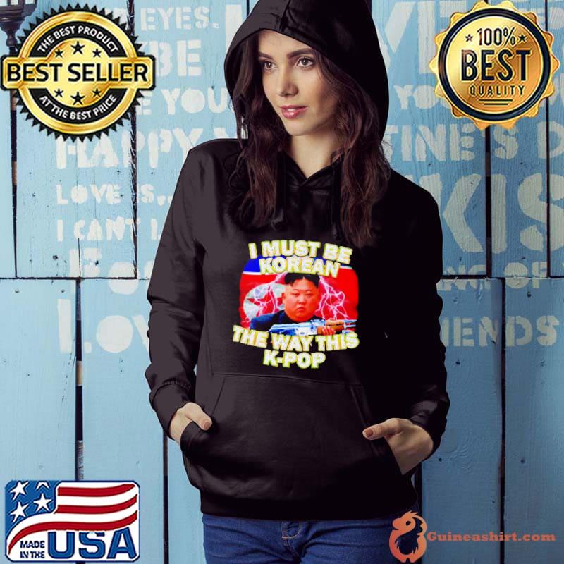 KIm Jong-un I must be korean the way this kpop s Hoodie