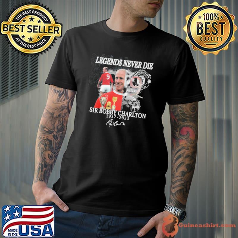 Legends Never Die Sir Bobby Charlton 1937 2023 Shirt