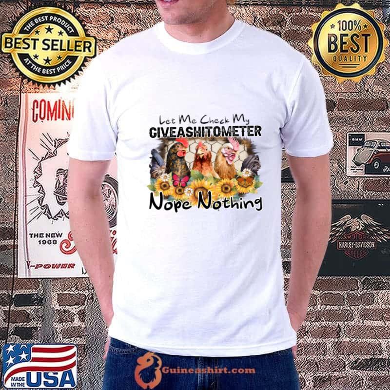 Let Me Check My Giveashitometer Nope Nothing Chicken Sunflower T-Shirt