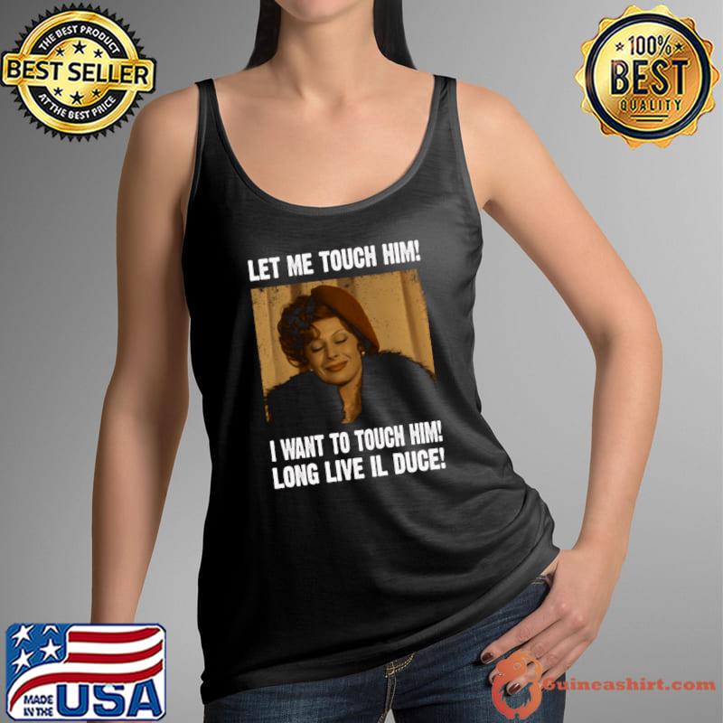 Let Me Touch Want To Tough Him Fellini's Cinematic Poetry Amarcords Movie T-Shirt