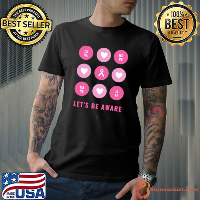 Let's be aware Breast Cancer love hope care life pink ribbon T-Shirt