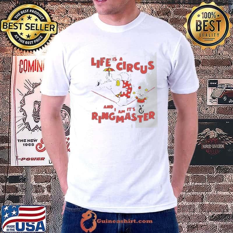 Life Is A Circus And I Am It’s Ringmaster Shirt