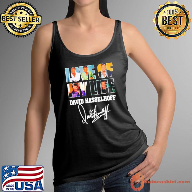 Love of my life David Hasselhoff signature shirt