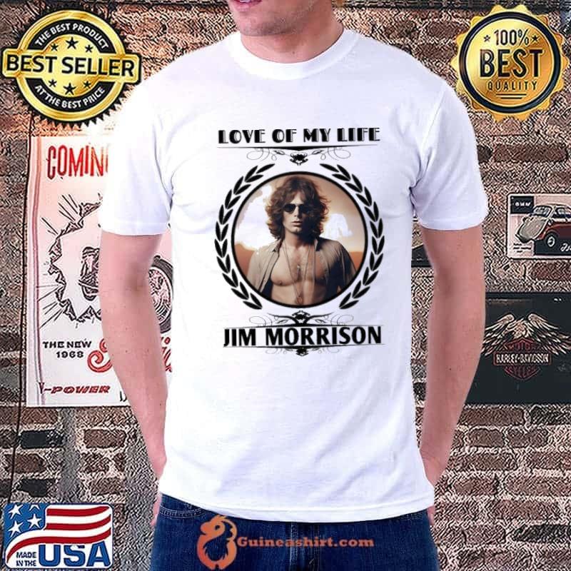 Love of my life Jim Morrison shirt
