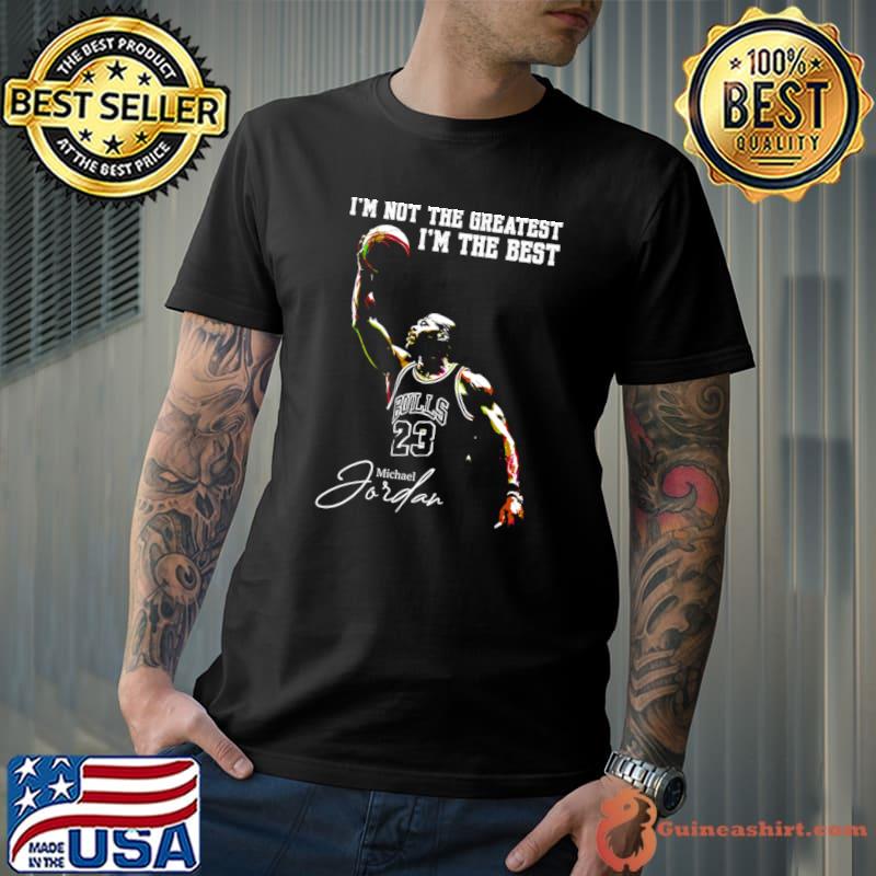 Michael Jordan Not The Greatest I'm The Best T-Shirt