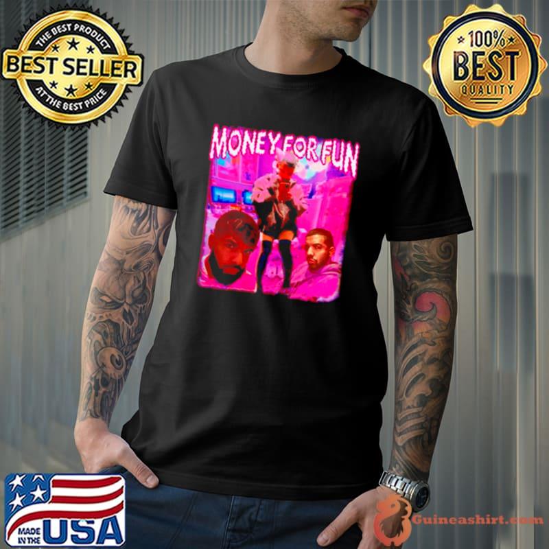 Money for fun Drake shirt