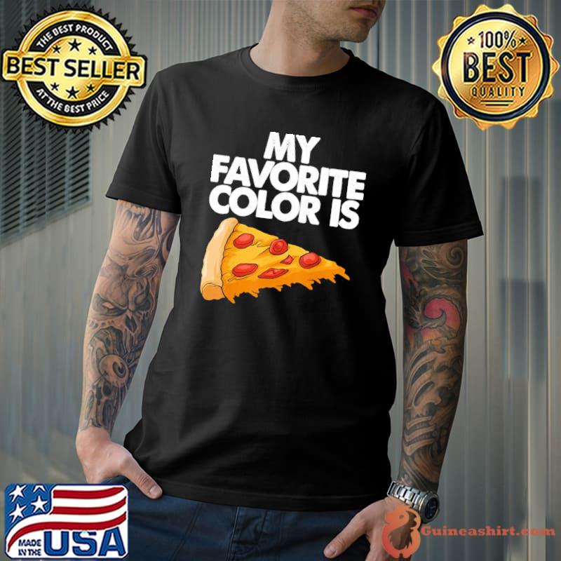 My Favorite Color Is Pizza Shirt
