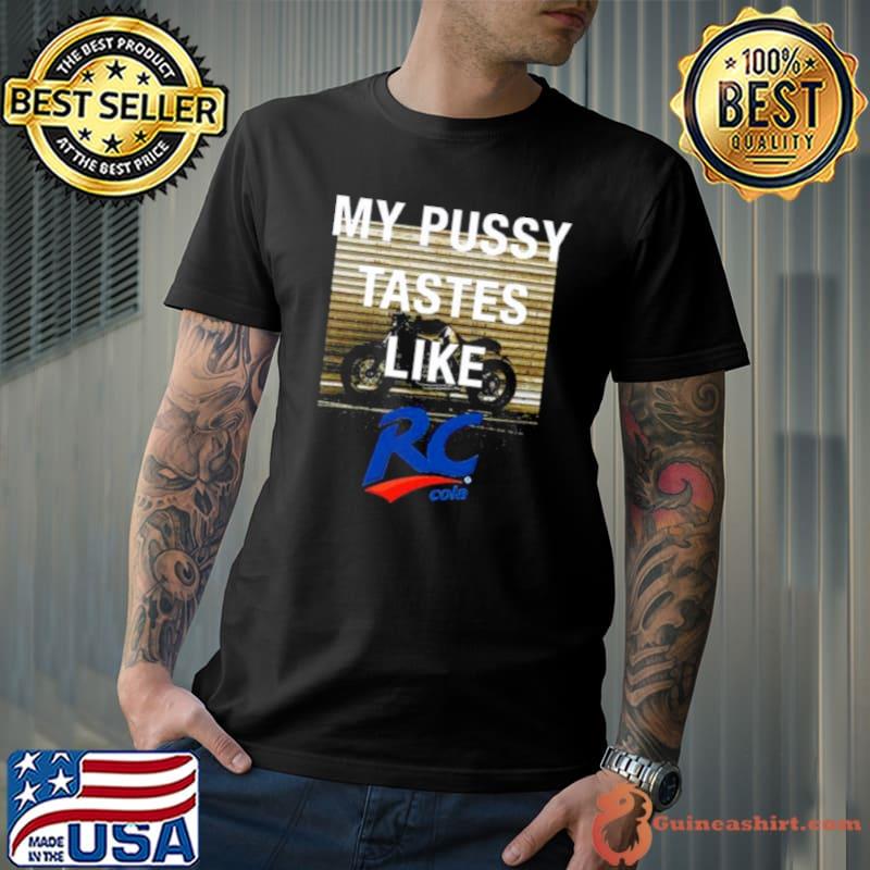 My Pussy Tastes Like Rc Cola 2023 shirt
