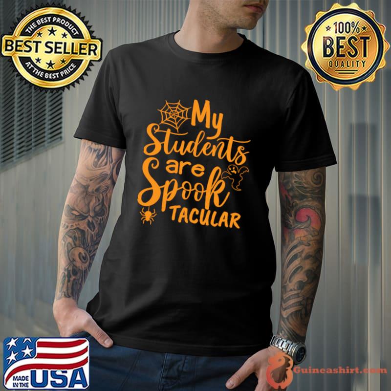 My Students are spook tacular spider ghost Halloween Day T-Shirt