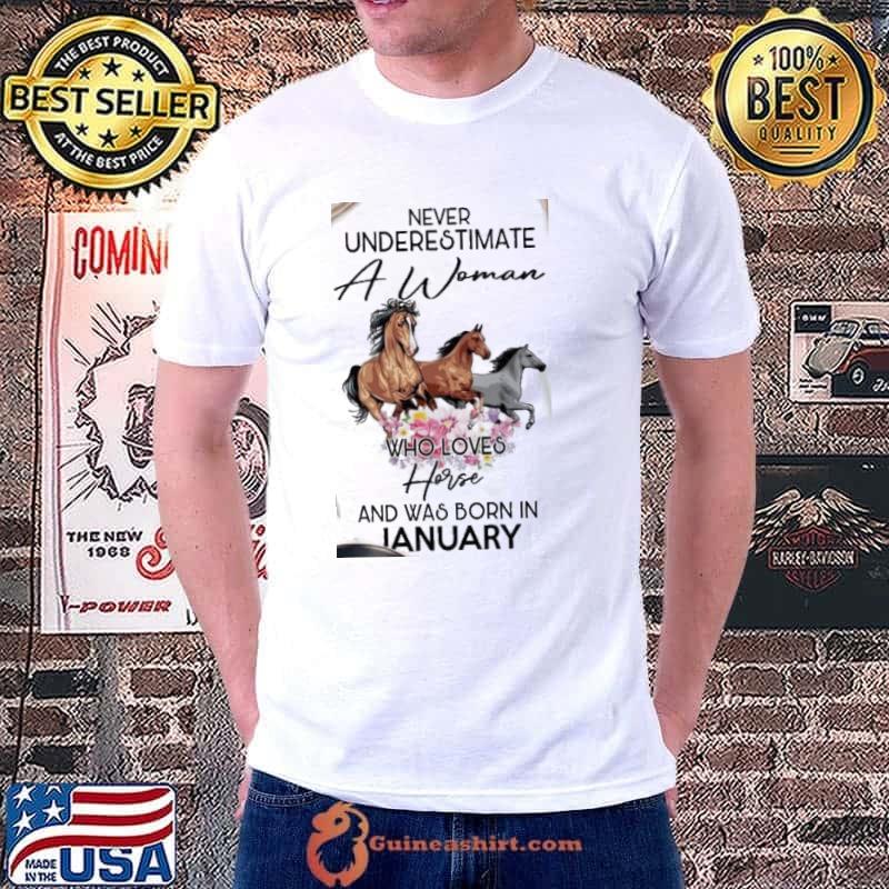 Never underestiamte a woman who loves horse was born in January flower shirt