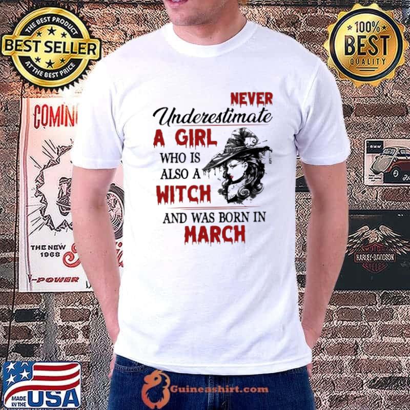 Never underestimate a girl who is also a witch was born Match witch halloween shirt