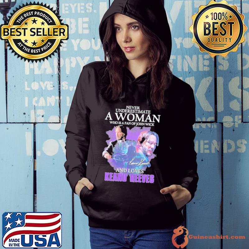 never underestimate a woman who is a fan of john wick and loves keanu reeves s Hoodie