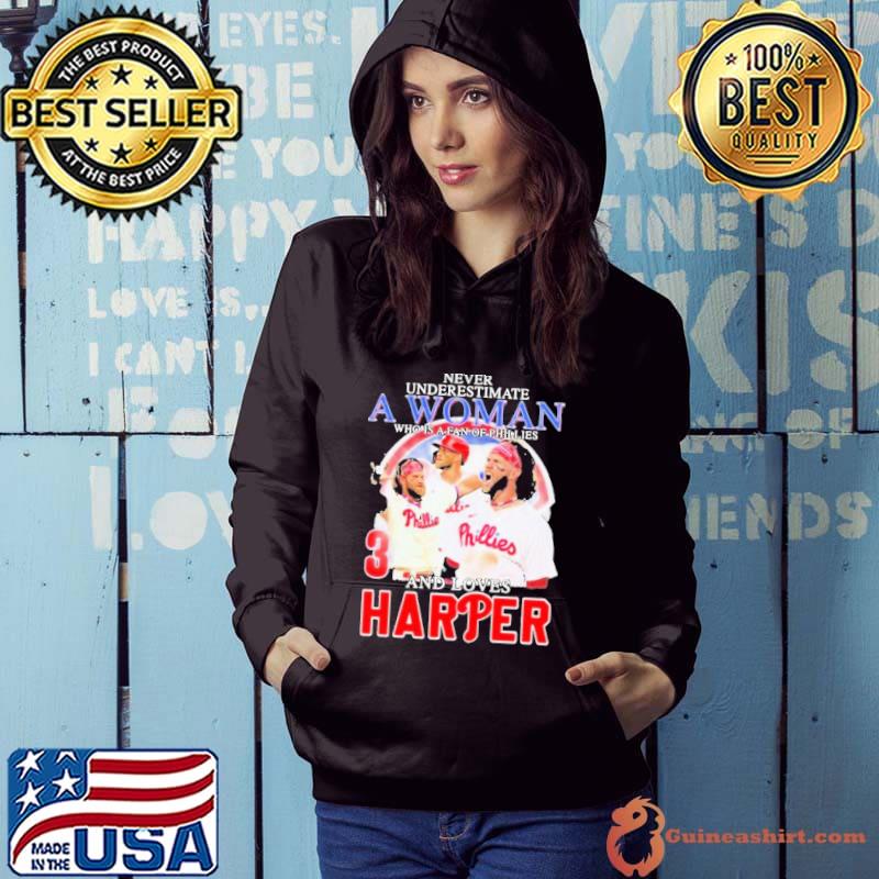 Never underestimate a woman who is a fan of phillies and loves harper Shirt Hoodie