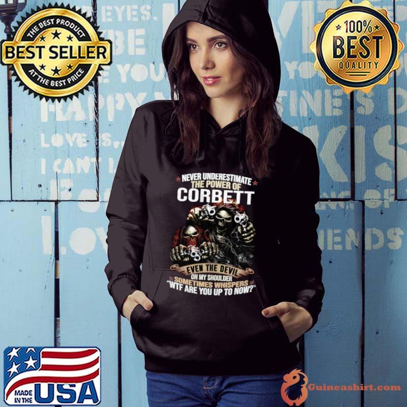 Never Underestimate The Power Of Corbett Wtf Are You Up To Now Skull T-Shirt Hoodie