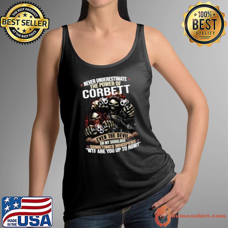 Never Underestimate The Power Of Corbett Wtf Are You Up To Now Skull T-Shirt Tank Top