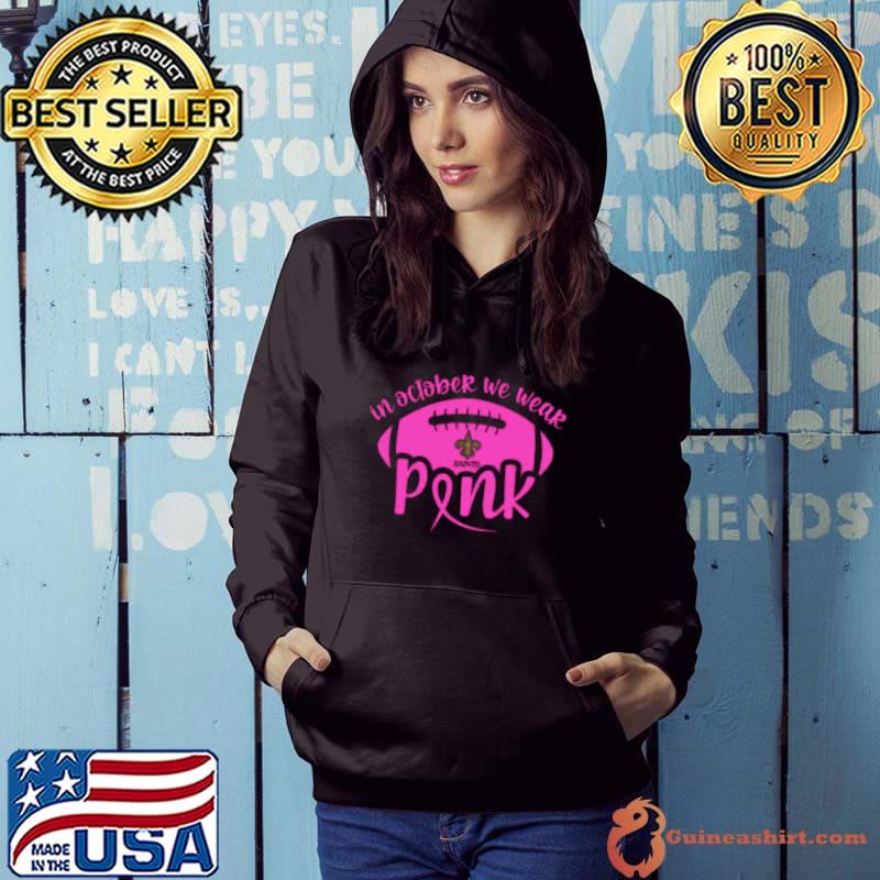 New Orleans Saints 2023 In October We Wear Pink Shirt Hoodie