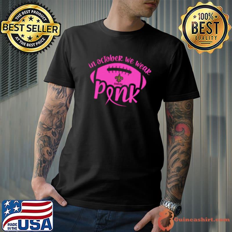 New Orleans Saints 2023 In October We Wear Pink Shirt