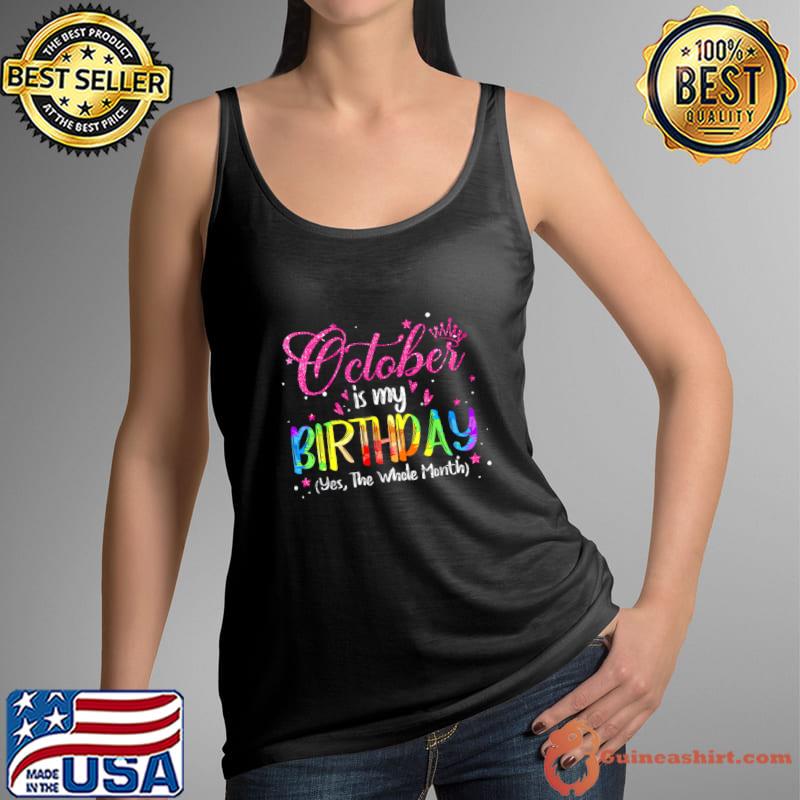 October Is My Birthday Yes The Whole Month Birthday Tie Dye T-Shirt Tank Top