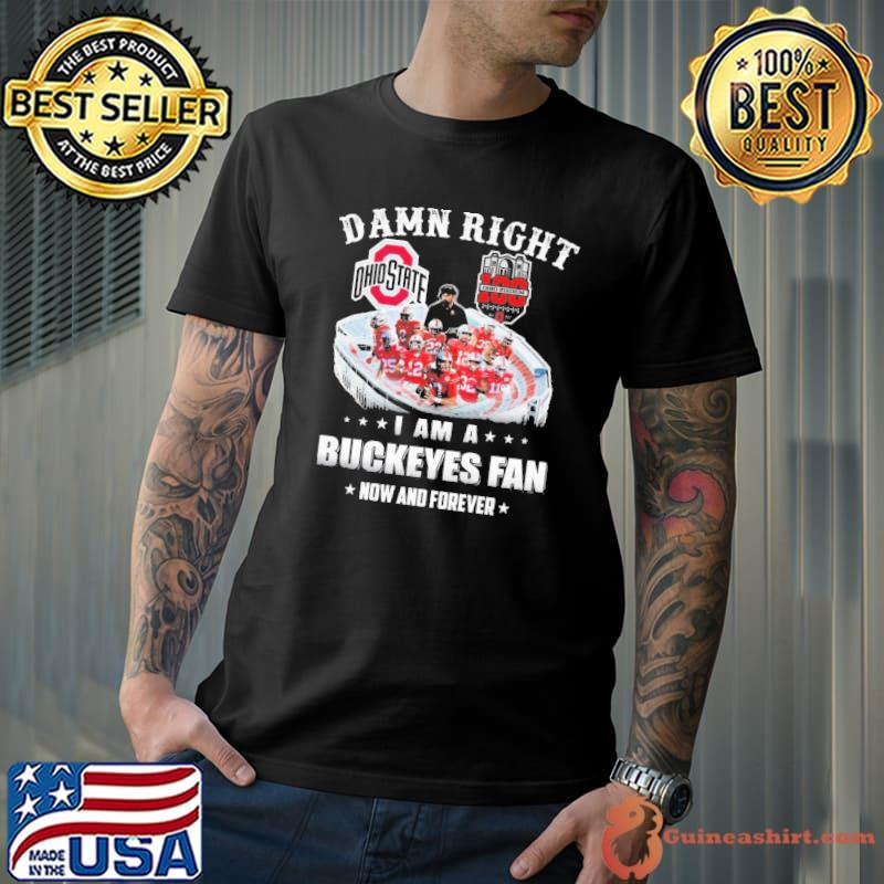 Ohio buckeyes Ohio stadium damn right I am a buckeyes fan now and forever Shirt