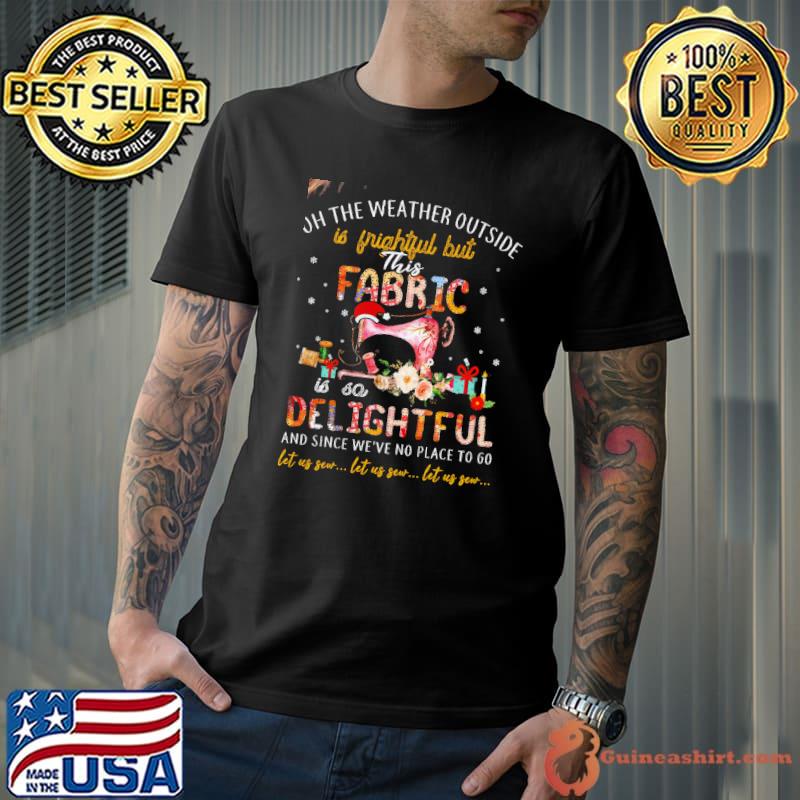 On the weather frightful but delightful since we've no place sewing flower xmas shirt