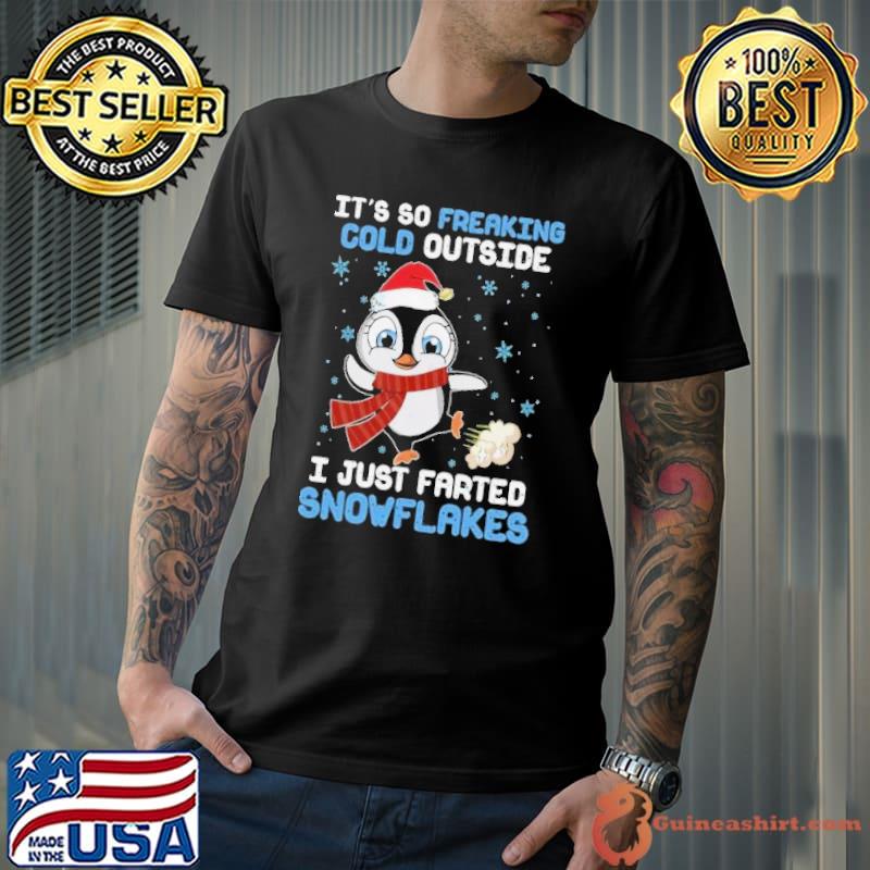 Penguin It's So Freaking Cold Outside I Just Farted Snowflakes Xmas shirt