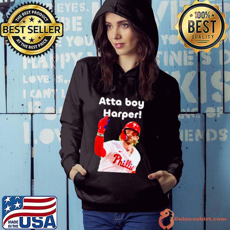 Philly atta boy Bryce Harper s Hoodie