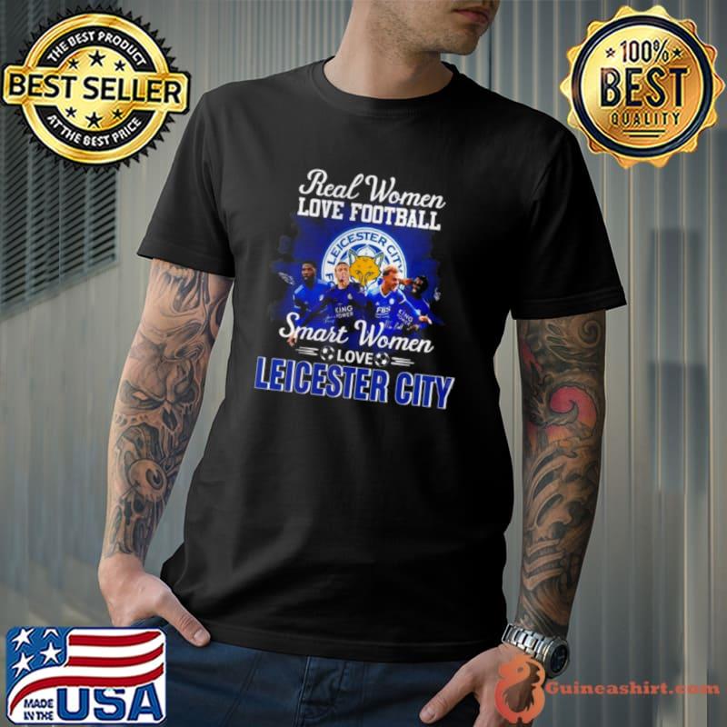 Real Women Love Football Smart Women Love Leicester City Signatures shirt