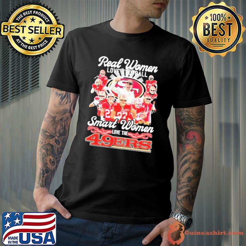Real women love football smart women love the 49ers signature shirt
