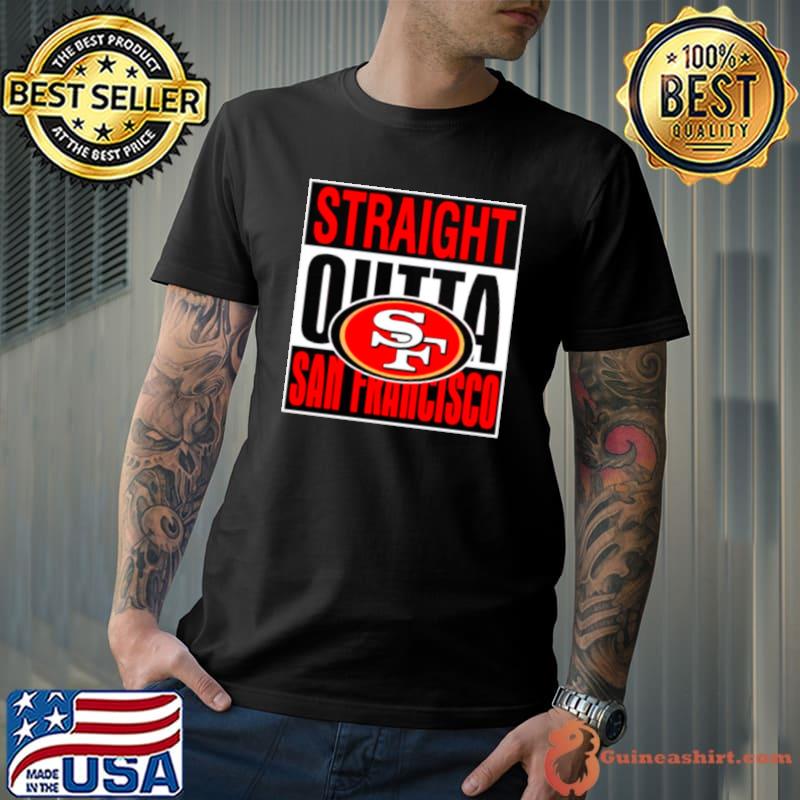San Francisco 49ers Straight Outta San Francisco shirt