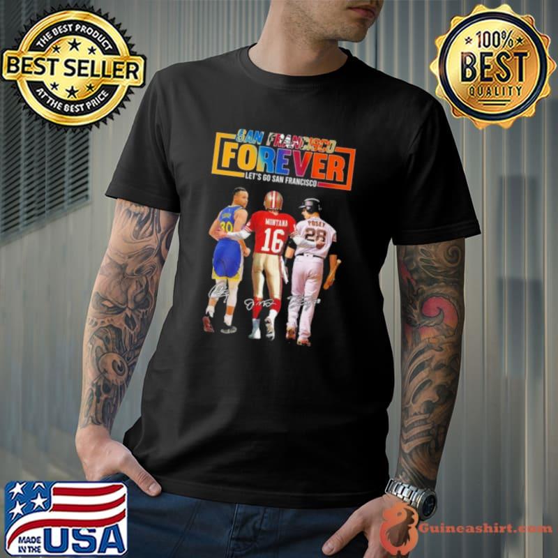 San Francisco Forever Let’s Go Francisco Curry And Montana And Posey Signatures shirt