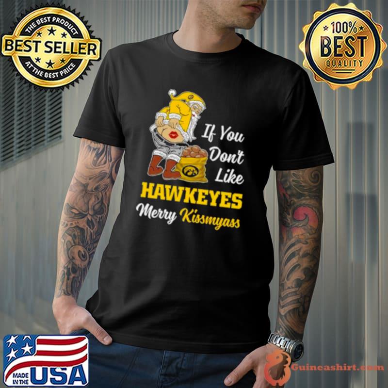 Santa Claus If You Don’t Like Iowa Hawkeyes Merry Kissmyass 2023 shirt