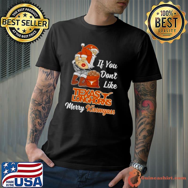 Santa Claus If You Don’t Like Texas Longhorns Merry Kissmyass 2023 shirt