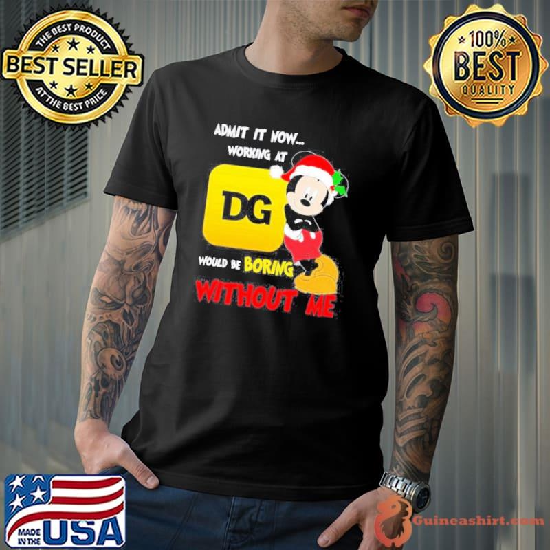 Santa Mickey admit it now working at Dollar General would be boring without me shirt