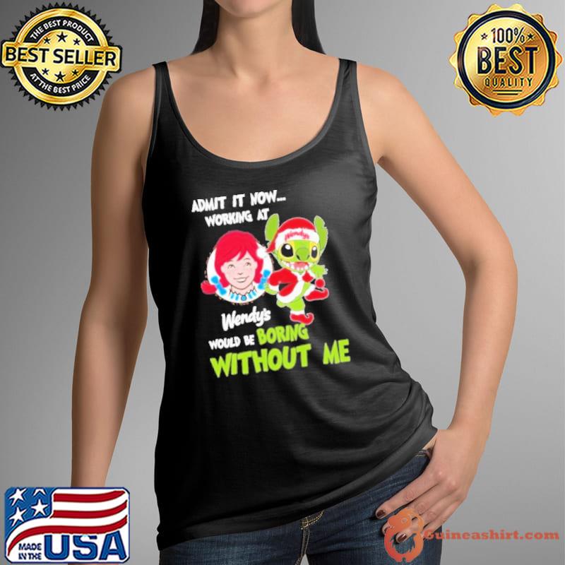Santa Stitch Admit It Now Working At Wendy’s Would Be Boring Without Me Shirt Tank Top