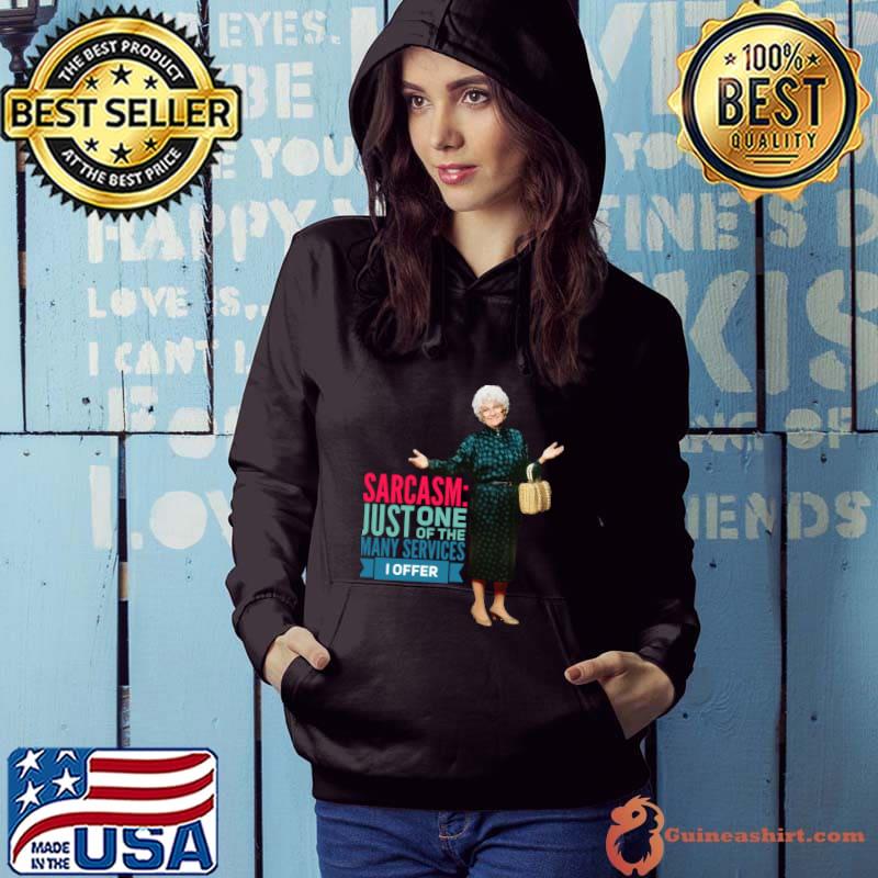 Sarcasm Just One Of The Many Services Offer Golden Girls said T-Shirt Hoodie