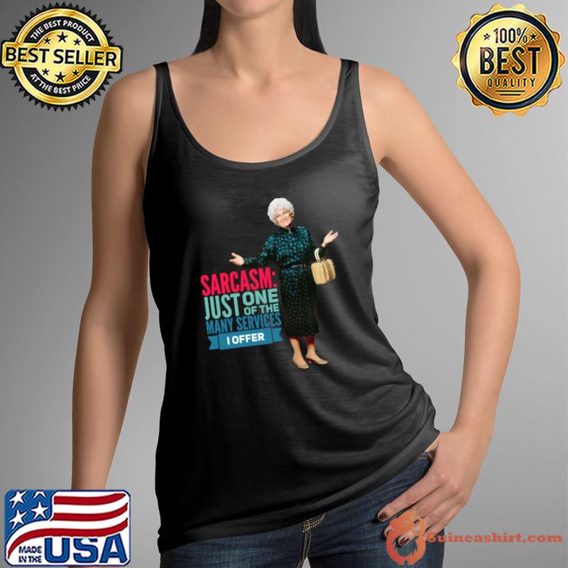 Sarcasm Just One Of The Many Services Offer Golden Girls said T-Shirt Tank Top