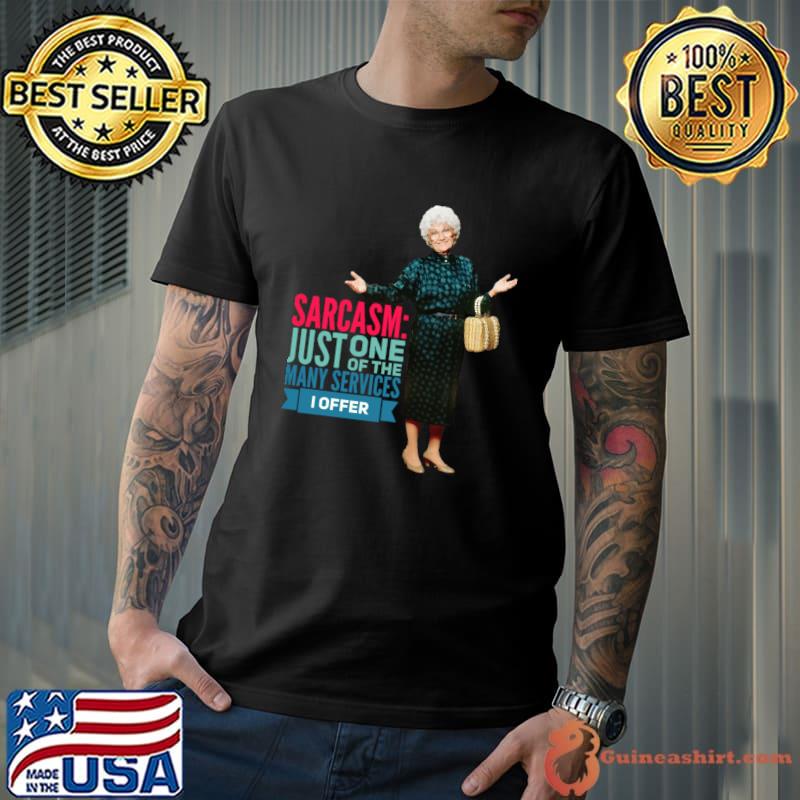 Sarcasm Just One Of The Many Services Offer Golden Girls said T-Shirt