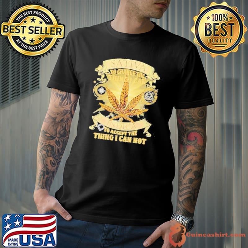 Sativa To Change The Thing I Can Indica To Accept The Thing I Can Not Shirt