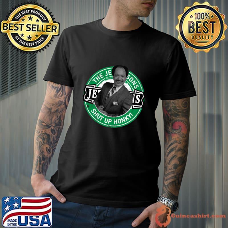 Shut up honky The Jeffersons American sitcom television series that was broadcast T-Shirt