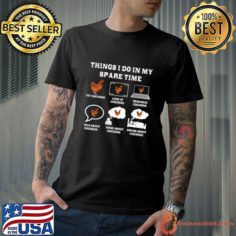Six Things I Do In My Spare Time Chicken Farmer Chickens T-Shirt Unisex