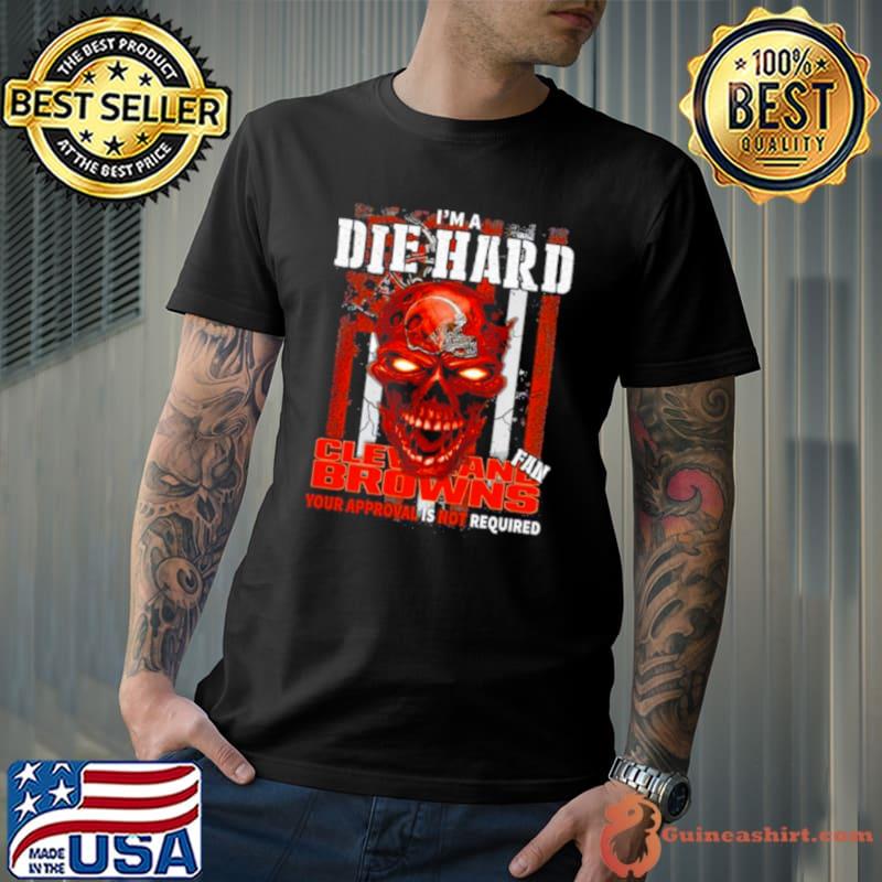 Skull I’m A Die Hard Cleveland Browns Fan Your Approval Is Not Required USA Flag Shirt