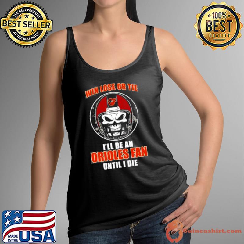 Skull Win Lose Or Tie Until I Die I’ll Be A Fan Baltimore Orioles Fan Until I Die Shirt Tank Top