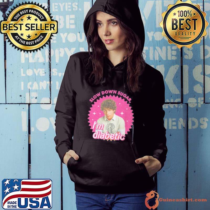 Slow Down Sugar Im Diabetic Shirt Hoodie