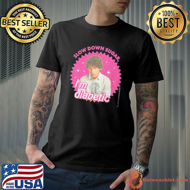 Slow Down Sugar Im Diabetic Shirt